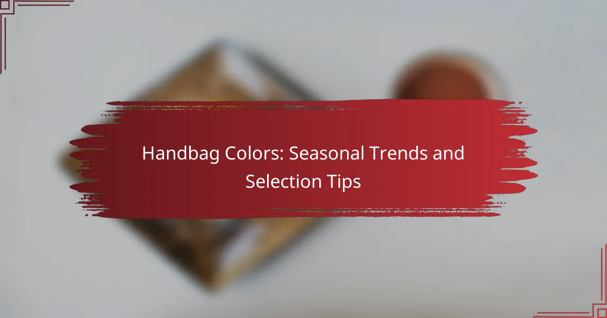 Handbag Colors: Seasonal Trends and Selection Tips