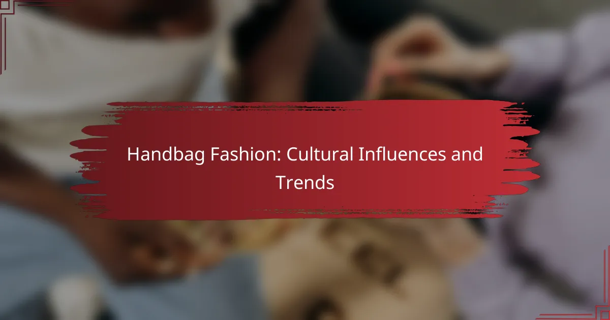 Handbag Fashion: Cultural Influences and Trends