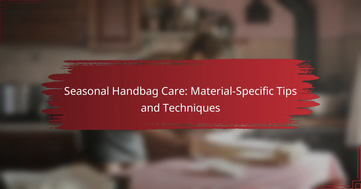 Seasonal Handbag Care: Material-Specific Tips and Techniques
