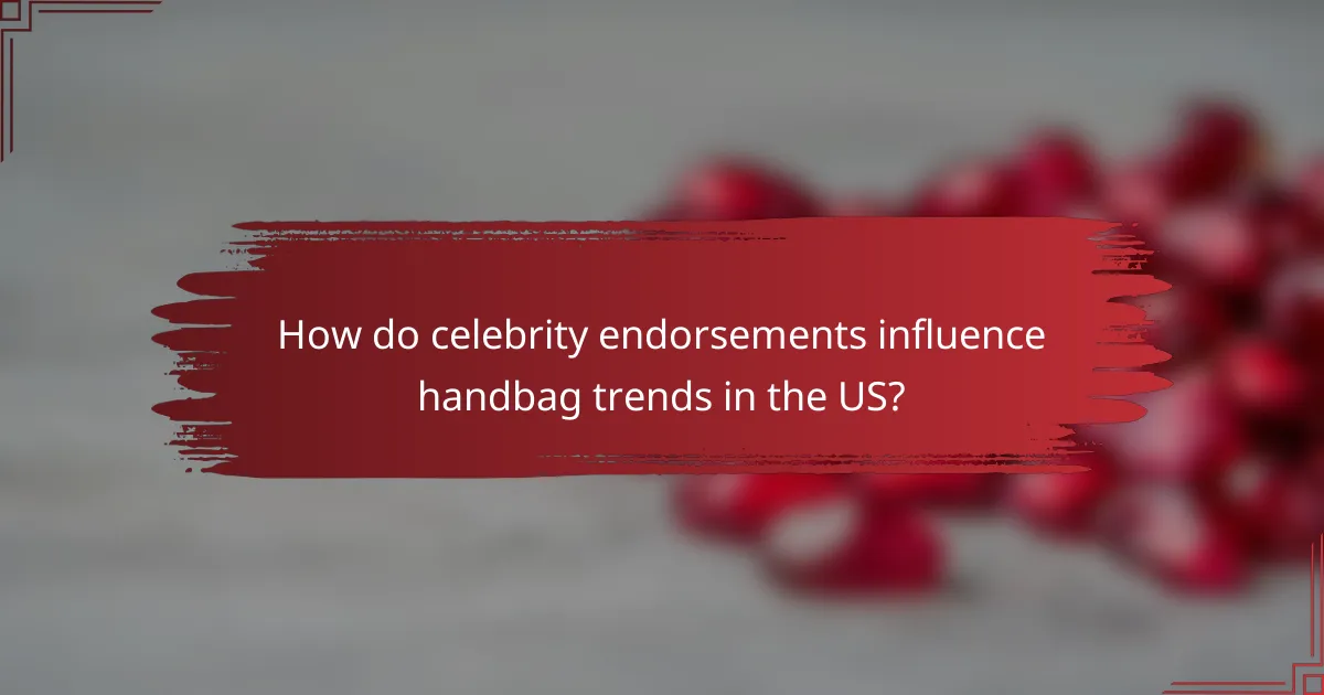 How do celebrity endorsements influence handbag trends in the US?