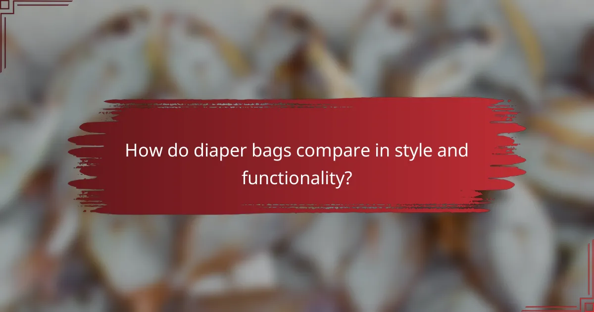 How do diaper bags compare in style and functionality?