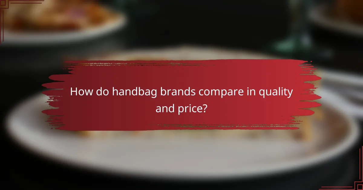 How do handbag brands compare in quality and price?