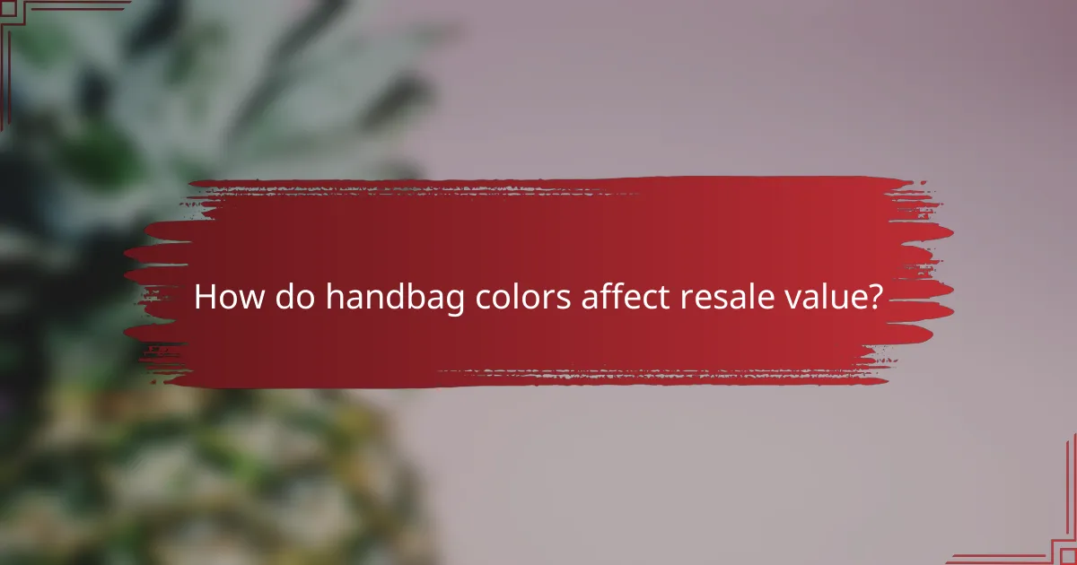 How do handbag colors affect resale value?