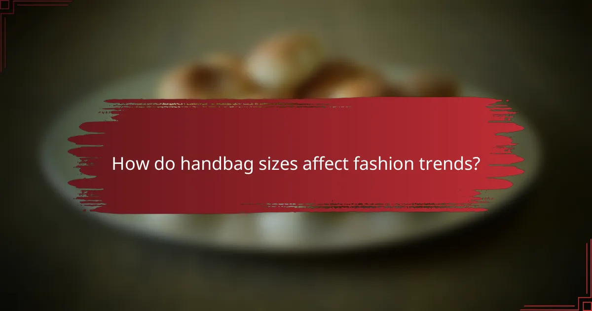 How do handbag sizes affect fashion trends?