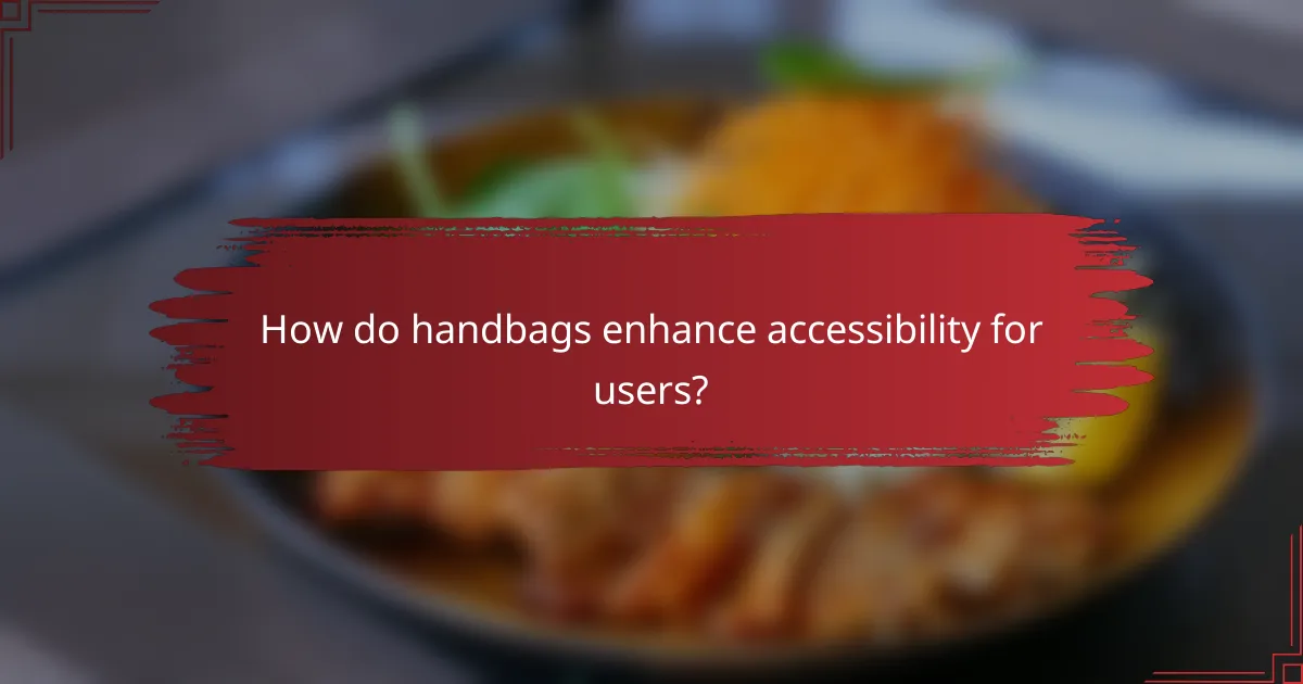 How do handbags enhance accessibility for users?