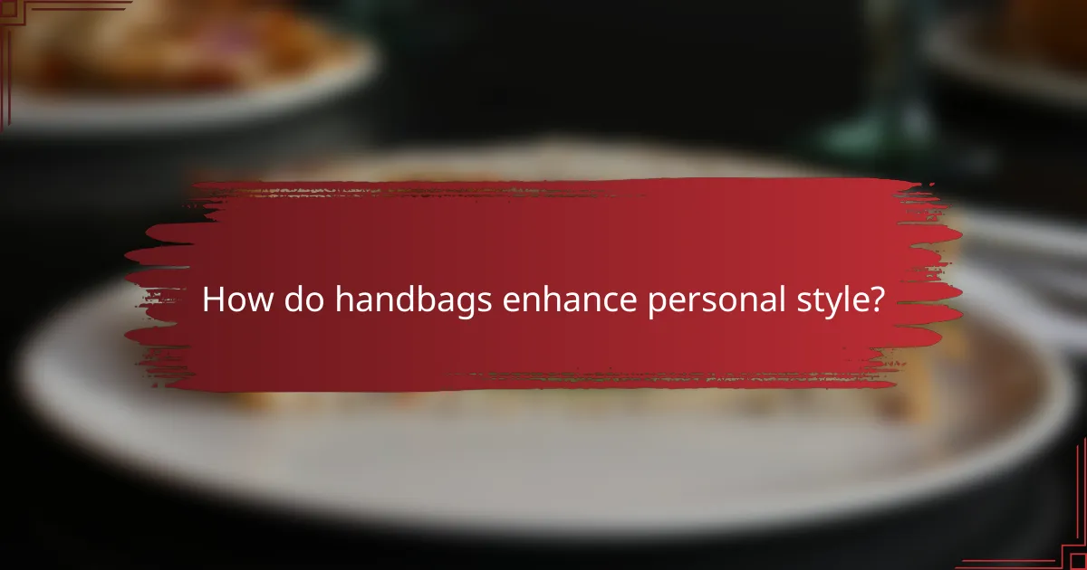 How do handbags enhance personal style?