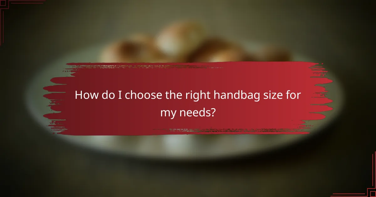 How do I choose the right handbag size for my needs?