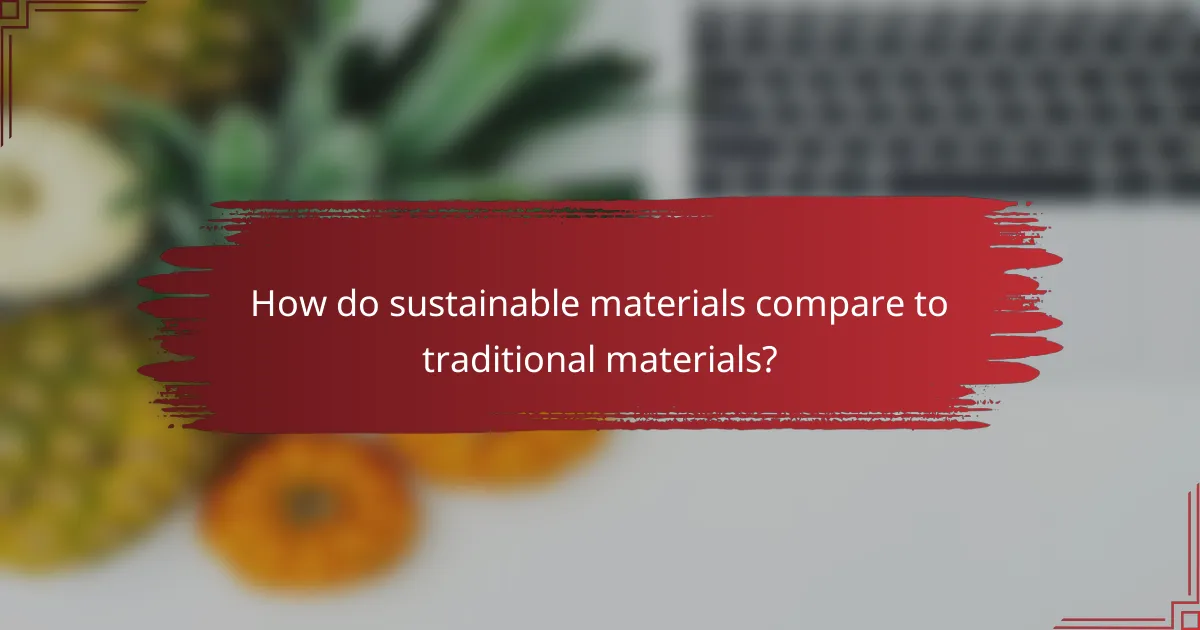 How do sustainable materials compare to traditional materials?