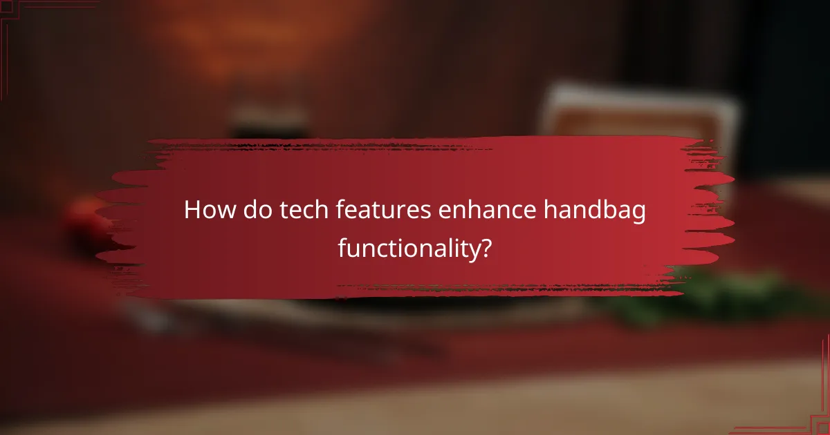 How do tech features enhance handbag functionality?