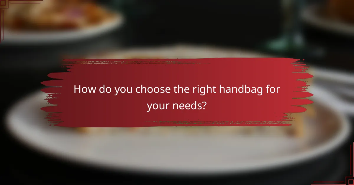 How do you choose the right handbag for your needs?