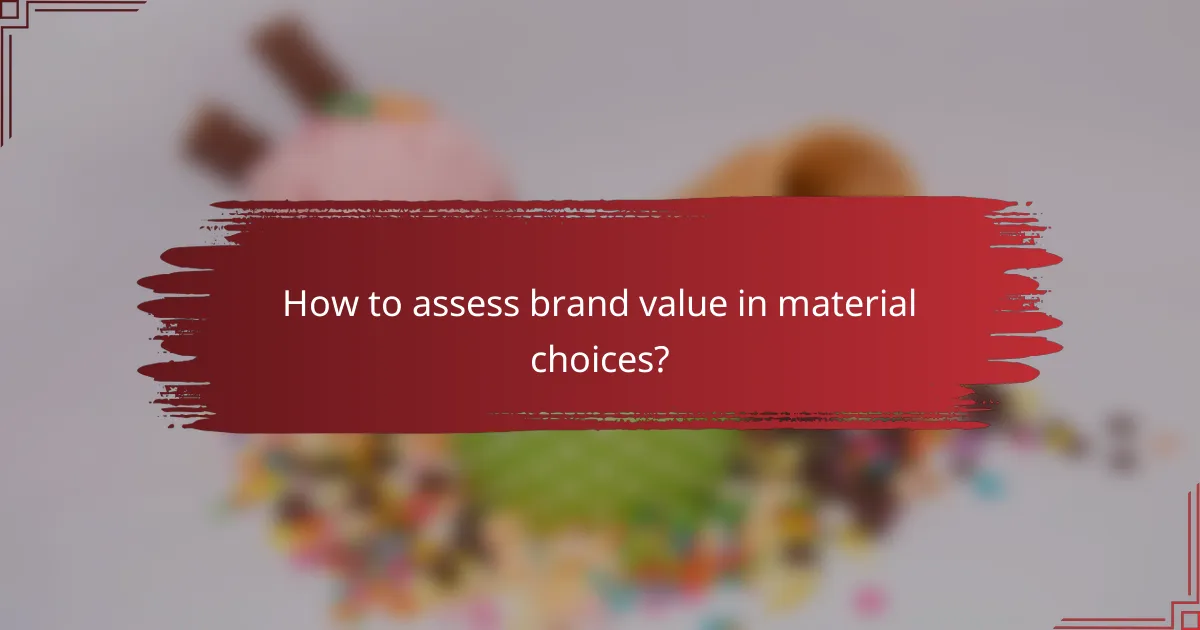 How to assess brand value in material choices?