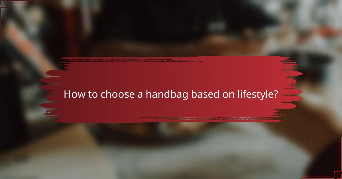 How to choose a handbag based on lifestyle?