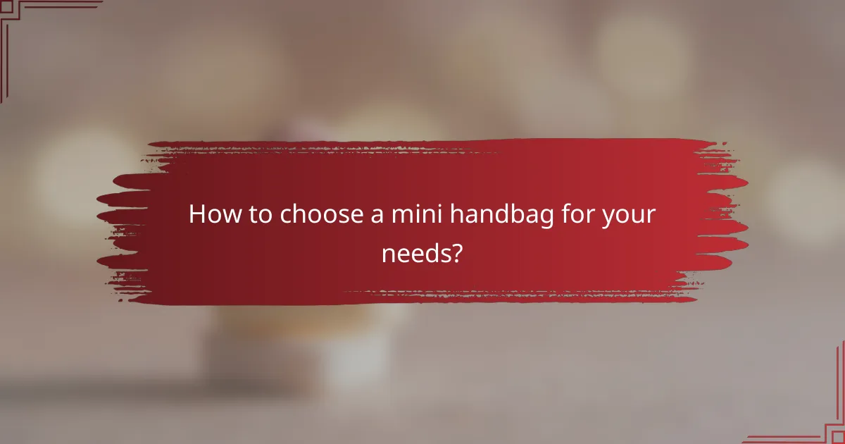 How to choose a mini handbag for your needs?
