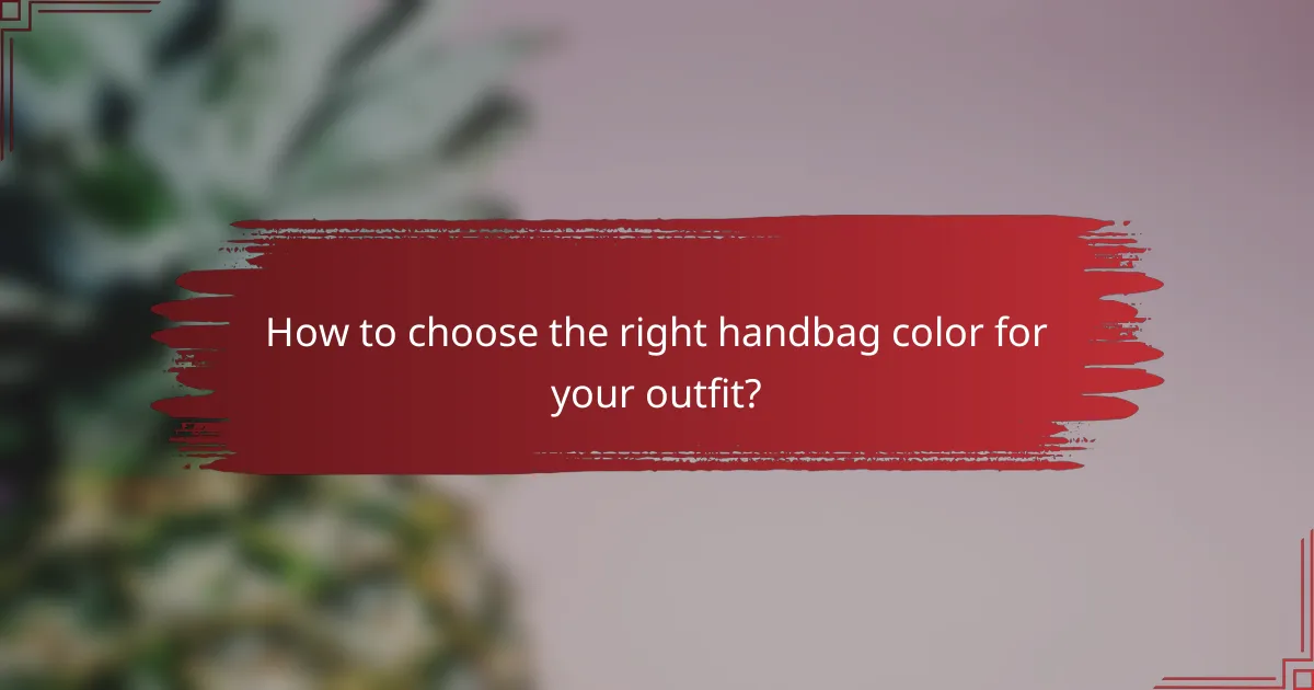 How to choose the right handbag color for your outfit?