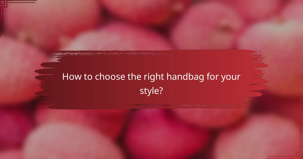 How to choose the right handbag for your style?