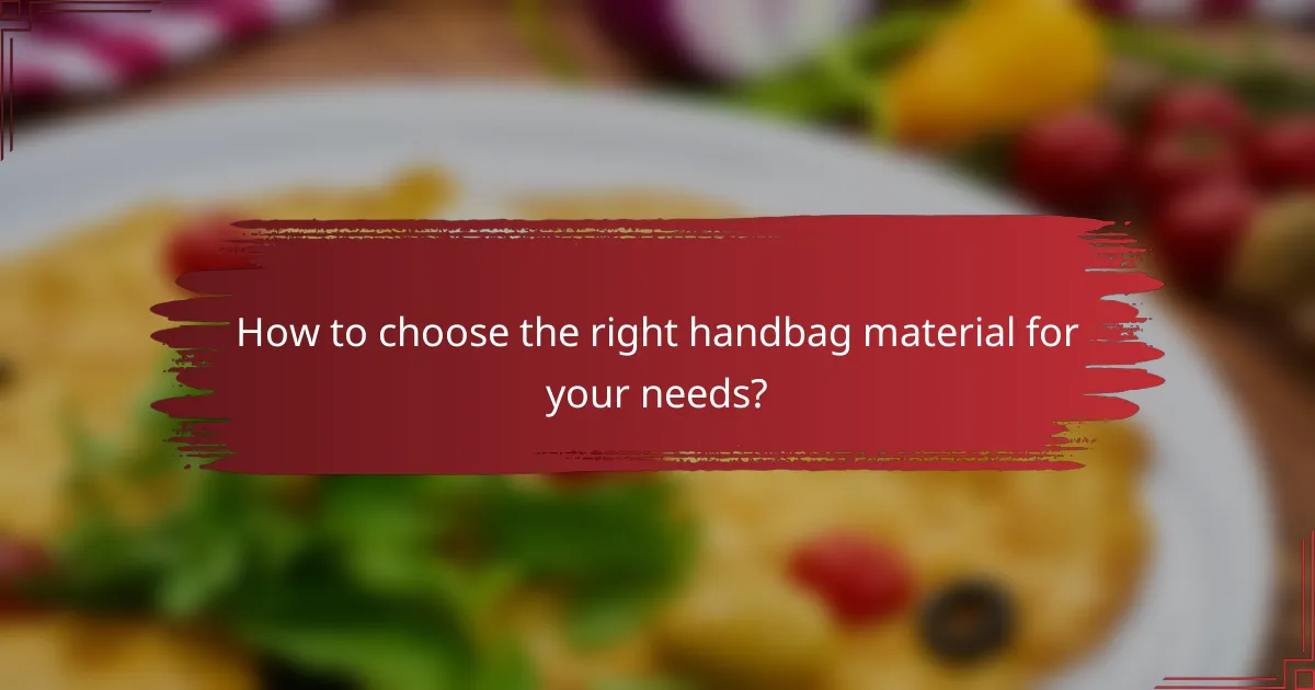 How to choose the right handbag material for your needs?