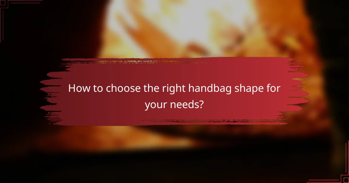 How to choose the right handbag shape for your needs?