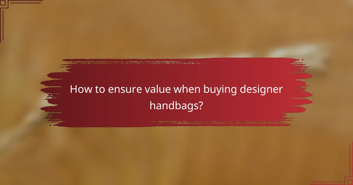 How to ensure value when buying designer handbags?