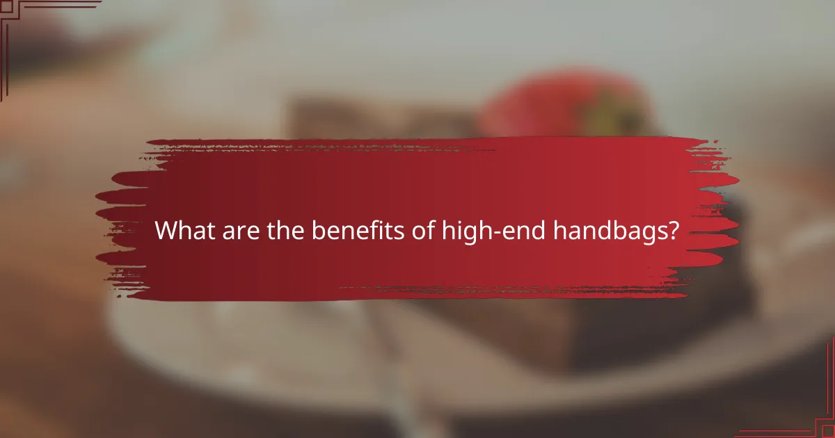 What are the benefits of high-end handbags?