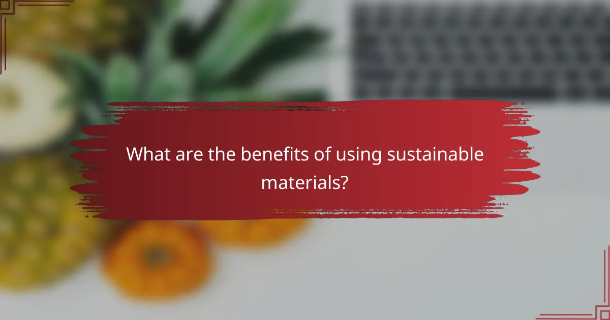 What are the benefits of using sustainable materials?