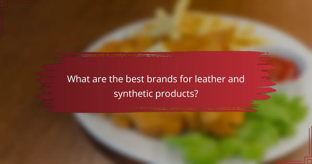 What are the best brands for leather and synthetic products?