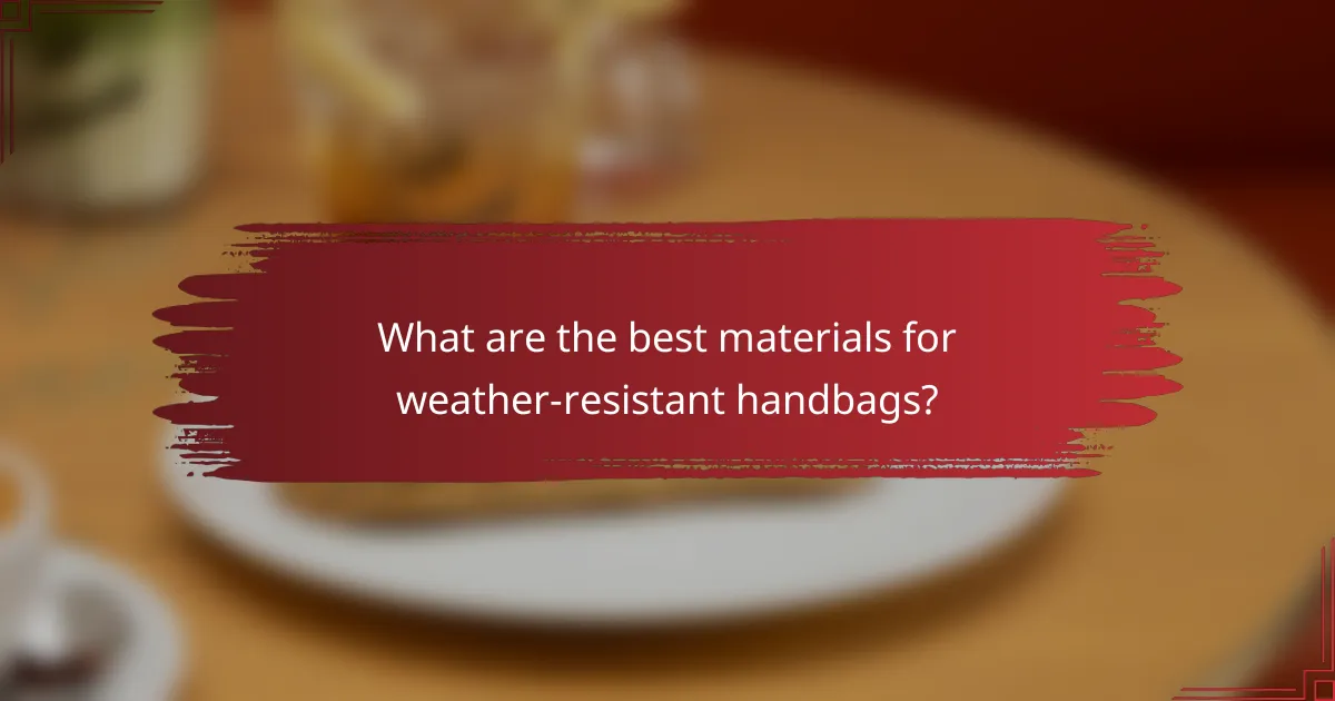 What are the best materials for weather-resistant handbags?