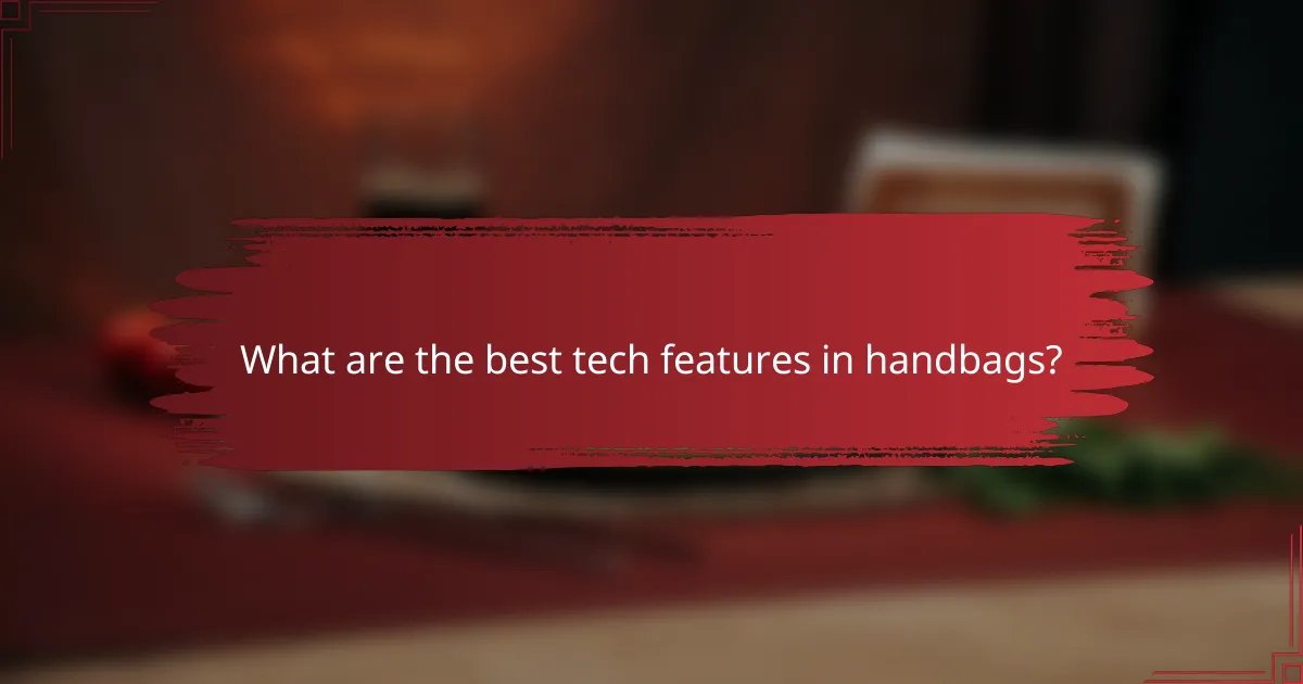 What are the best tech features in handbags?
