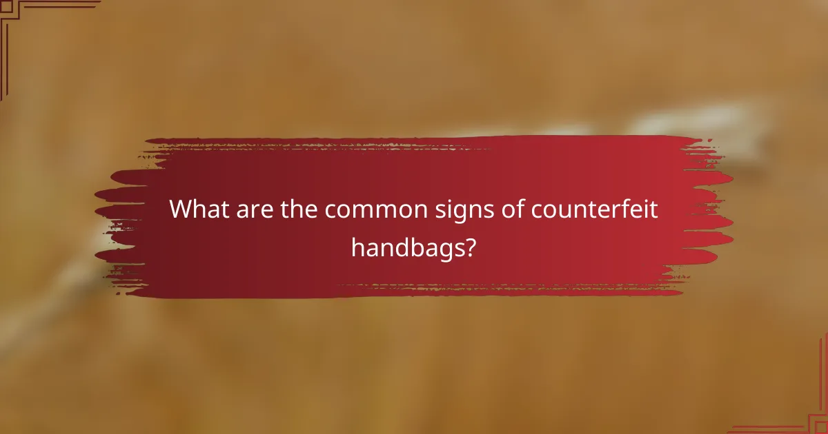 What are the common signs of counterfeit handbags?