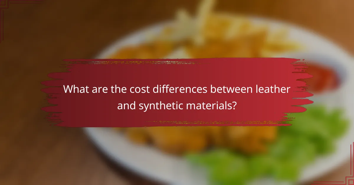 What are the cost differences between leather and synthetic materials?