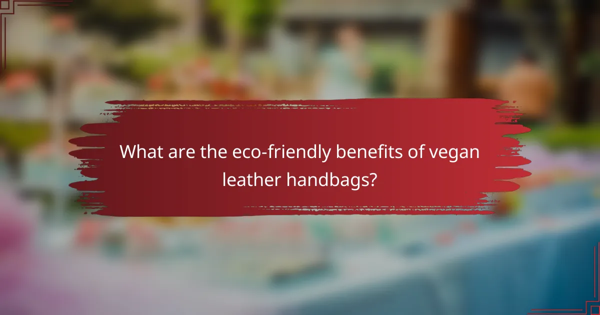 What are the eco-friendly benefits of vegan leather handbags?
