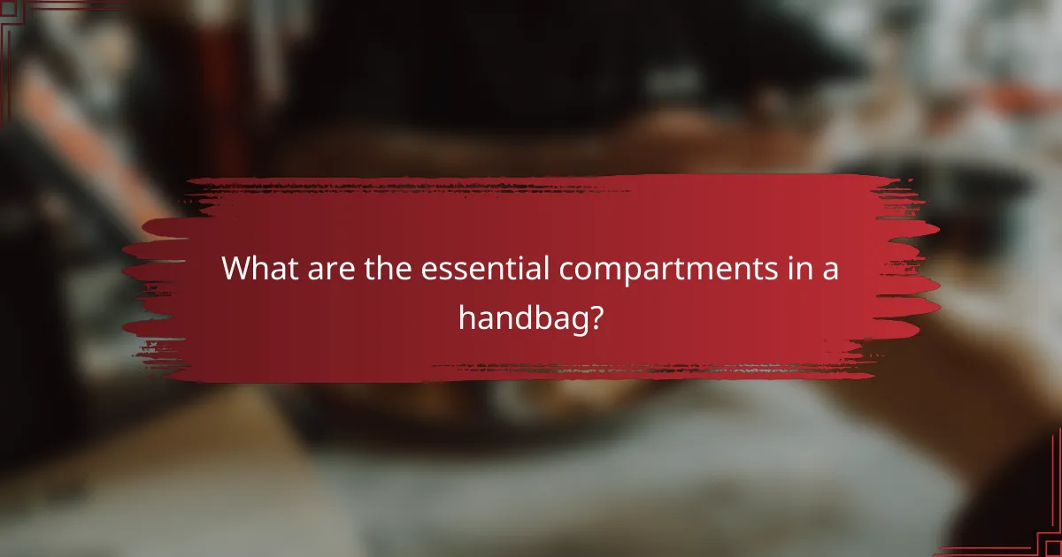 What are the essential compartments in a handbag?