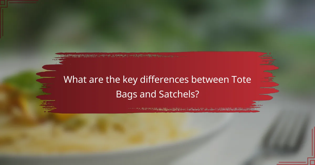 What are the key differences between Tote Bags and Satchels?