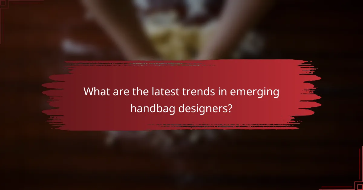 What are the latest trends in emerging handbag designers?