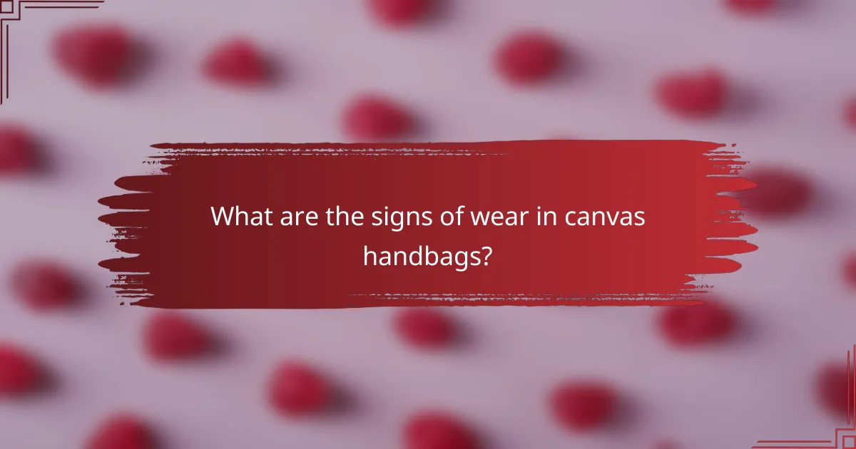 What are the signs of wear in canvas handbags?