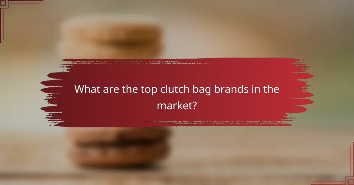 What are the top clutch bag brands in the market?
