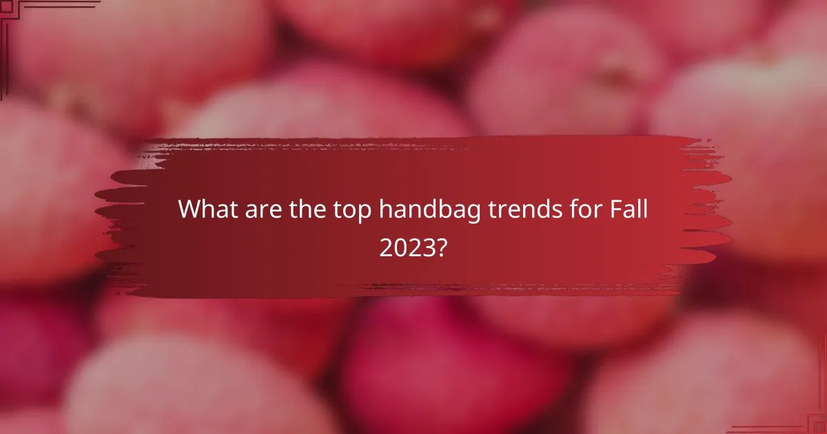 What are the top handbag trends for Fall 2023?