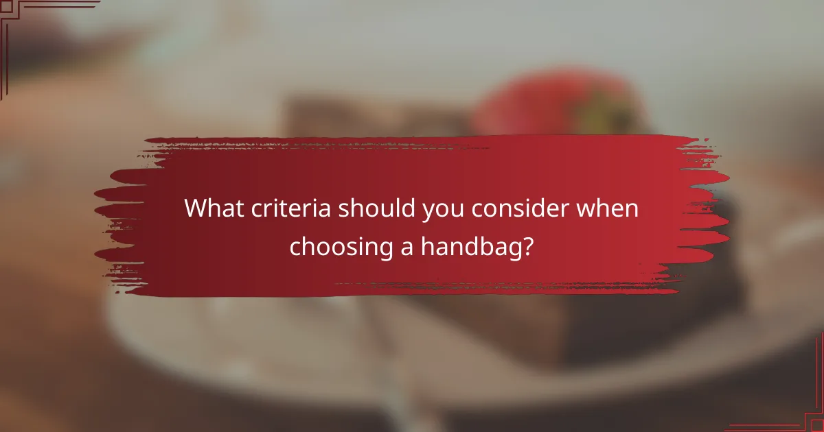 What criteria should you consider when choosing a handbag?