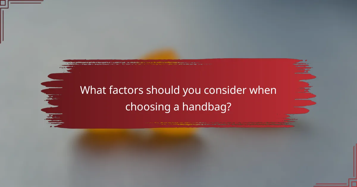 What factors should you consider when choosing a handbag?