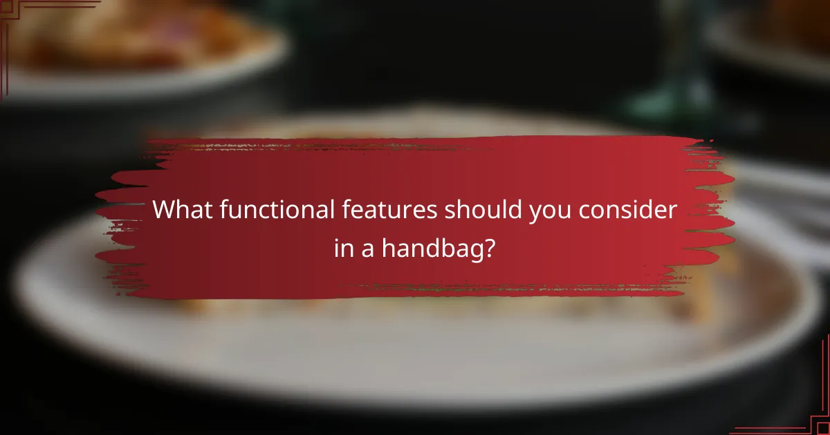 What functional features should you consider in a handbag?