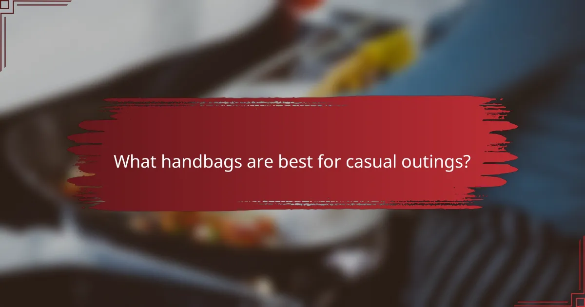 What handbags are best for casual outings?