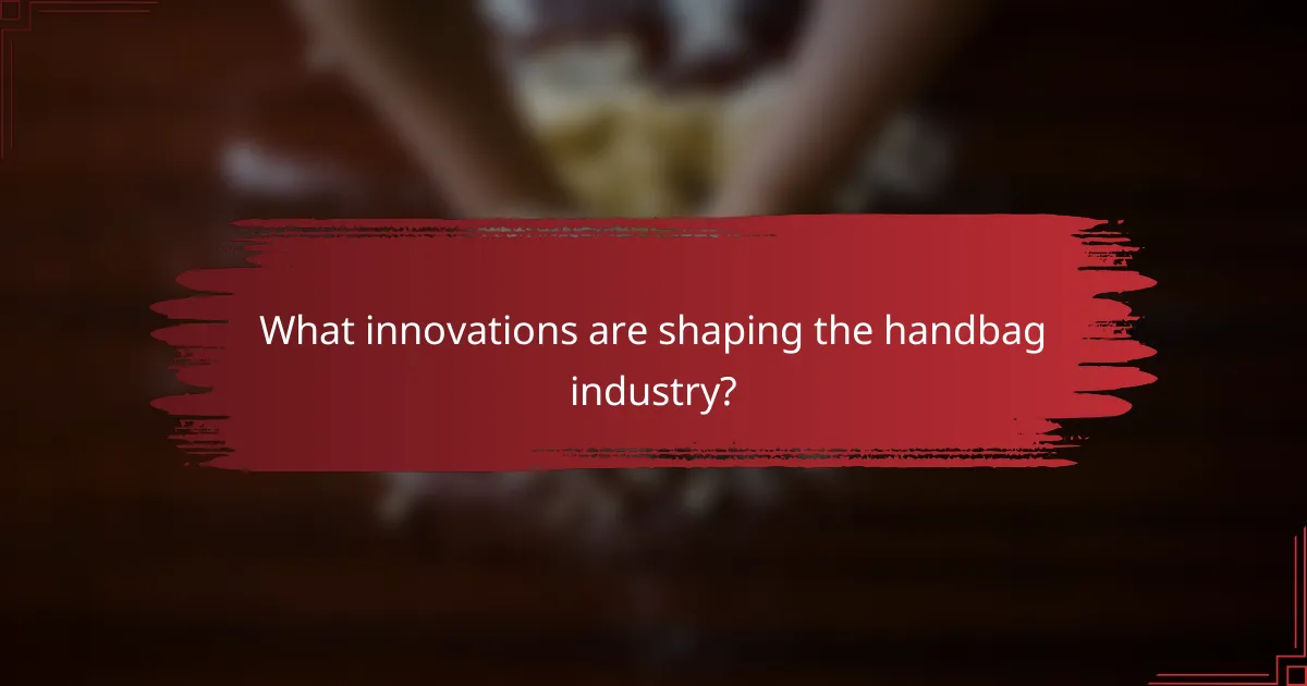 What innovations are shaping the handbag industry?