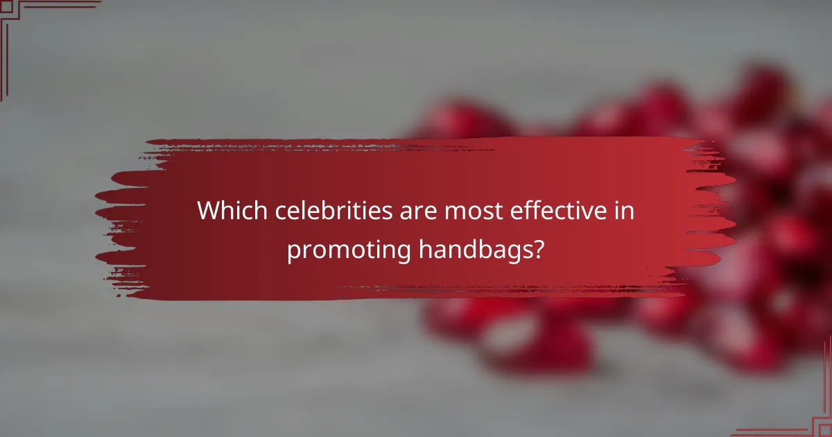 Which celebrities are most effective in promoting handbags?